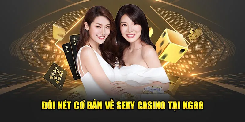 Đôi nét cơ bản về sexy casino tại KG88