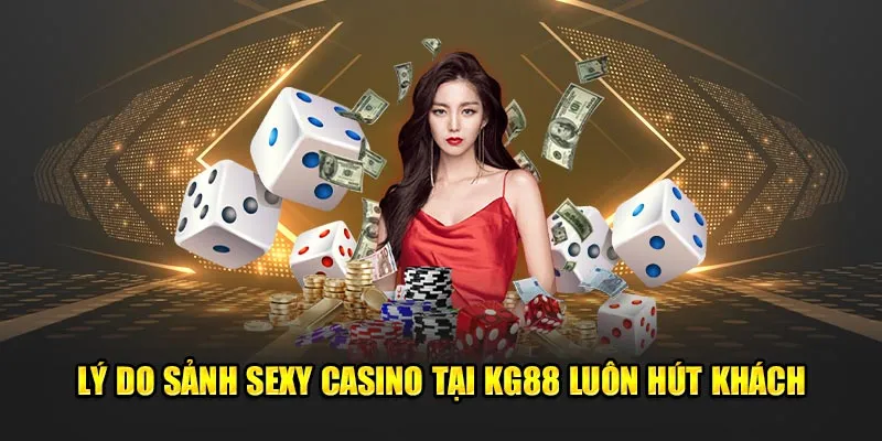 Lý do sảnh sexy casino tại KG88 luôn hút khách